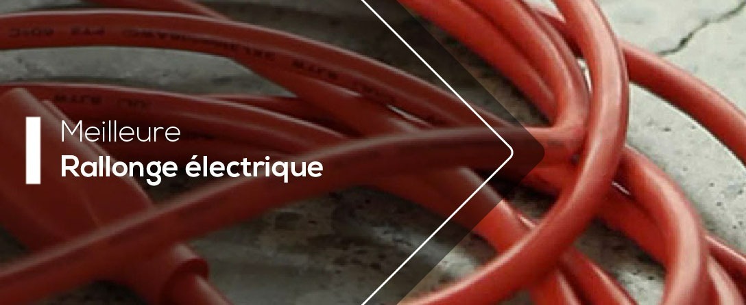 Comparatif rallonge électrique ou Prolongateur électrique